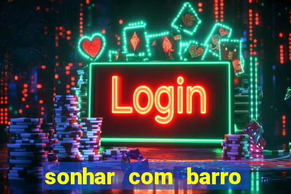 sonhar com barro jogo do bicho